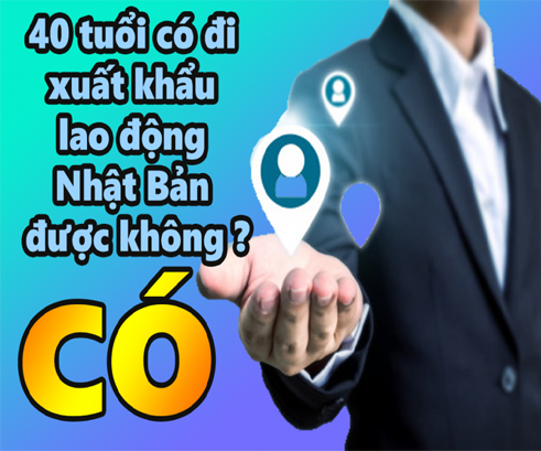 Lao động 40 tuổi có đi Nhật được không?